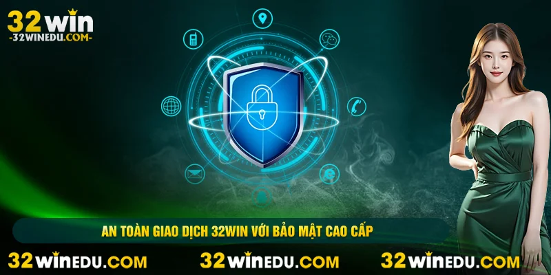 An toàn giao dịch 32win với bảo mật cao cấp