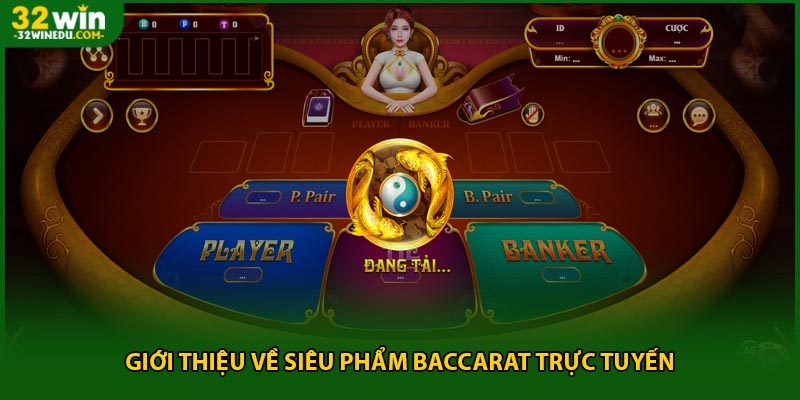 Giới thiệu về siêu phẩm Baccarat trực tuyến
