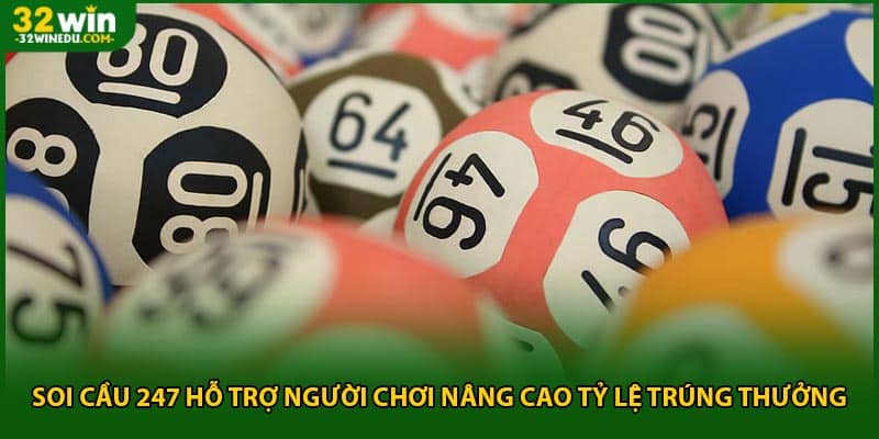 Soi Cầu 247 Hỗ Trợ Người Chơi Nâng Cao Tỷ Lệ Trúng Thưởng