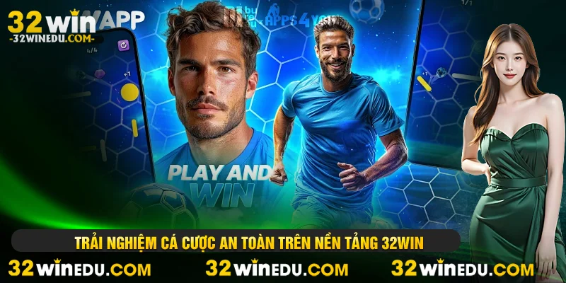 trải nghiệm cá cược an toàn trên nền tảng 32WIN