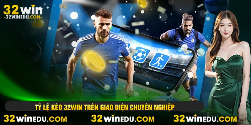 Tỷ lệ kèo 32WIN trên giao diện chuyên nghiệp